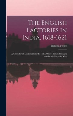 The English Factories in India, 1618-1621 - Foster, William