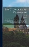 The Story of the Dominion; Four Hundred Years in the Annals of Half a Continent; a History of Canada From its Early Discovery and Settlement to the Present Time; Embracing its Growth, Progress and Achievements in the Pursuits of Peace and War
