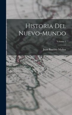 Historia Del Nuevo-Mundo; Volume 1 - Muñoz, Juan Bautista