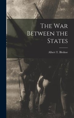 The War Between the States - Bledsoe, Albert T.