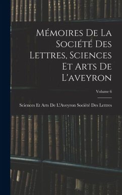 Cover Mémoires De La Société Des Lettres, Sciences Et Arts De L'aveyron; Volume 6