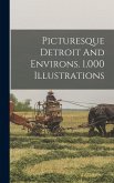 Picturesque Detroit And Environs. 1,000 Illustrations