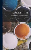 L'Artistaire: Livre des Principales Initiations Aux Beaux-Arts