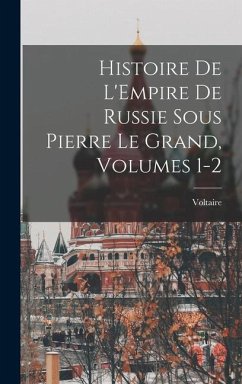 Histoire De L'Empire De Russie Sous Pierre Le Grand, Volumes 1-2 - Voltaire