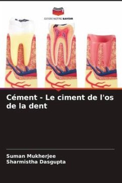Cément - Le ciment de l'os de la dent - Mukherjee, Suman;Dasgupta, Sharmistha