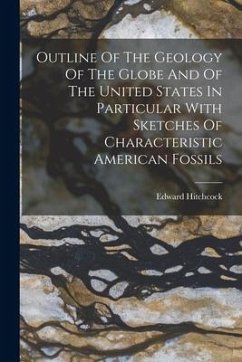 Outline Of The Geology Of The Globe And Of The United States In Particular With Sketches Of Characteristic American Fossils - Hitchcock, Edward