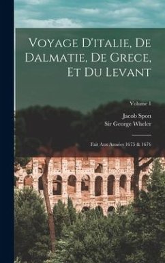 Voyage D'italie, De Dalmatie, De Grece, Et Du Levant - Spon, Jacob