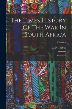 The Times History Of The War In South Africa: 1899-1902; Volume 4 - Tallboy, G. P.