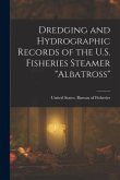 Dredging and Hydrographic Records of the U.S. Fisheries Steamer &quote;Albatross&quote;