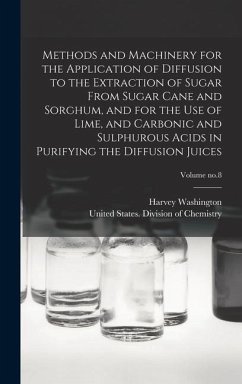 Methods and Machinery for the Application of Diffusion to the Extraction of Sugar From Sugar Cane and Sorghum, and for the Use of Lime, and Carbonic a - Wiley, Harvey Washington