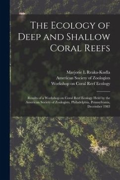 The Ecology of Deep and Shallow Coral Reefs: Results of a Workshop on Coral Reef Ecology Held by the American Society of Zoologists, Philadelphia, Pen - Reaka-Kudla, Marjorie L.; Ecology, Workshop On Coral Reef