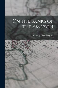On the Banks of the Amazon - Kingston, William Henry Giles