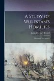 A Study of Wulfstan's Homilies: Their Style and Sources