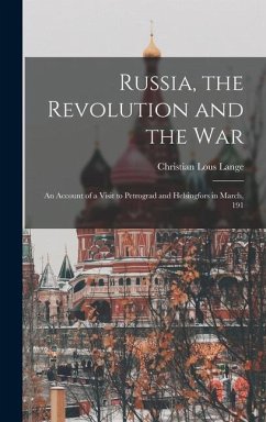 Russia, the Revolution and the War: An Account of a Visit to Petrograd and Helsingfors in March, 191 - Lous, Lange Christian