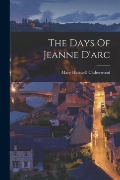 The Days Of Jeanne D'arc - Catherwood, Mary Hartwell