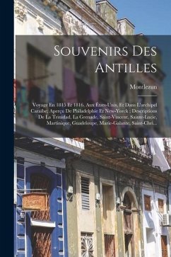 Souvenirs Des Antilles: Voyage En 1815 Et 1816, Aux États-Unis, Et Dans L'archipel Caraïbe; Aperçu De Philadelphie Et New-Yorck; Descriptions - Montlezun