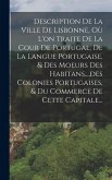 Description De La Ville De Lisbonne, Où L'on Traite De La Cour De Portugal, De La Langue Portugaise, & Des Moeurs Des Habitans..., des Colonies Portug