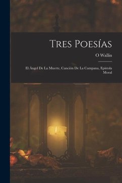 Tres Poesías: El Ángel De La Muerte, Canción De La Campana, Epístola Moral - Wallin, O.