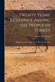 Twenty Years' Residence Among the People of Turkey: Bulgarians, Greeks, Albanians, Turks and Armenians