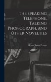 The Speaking Telephone, Talking Phonograph, and Other Novelties