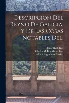 Descripcion del Reyno de Galicia, y de las cosas notables del. - Sagrario de Molina, Bartolomé; Parr, Charles McKew Donor; Parr, Ruth