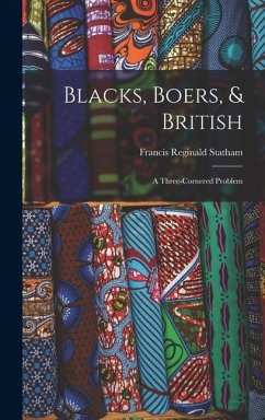 Blacks, Boers, & British: A Three-Cornered Problem - Statham, Francis Reginald