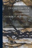 Description Of A Series Of Elementary Geological Models: Illustrating The Nature Of Stratification ... With Notes On The Construction Of Large Geologi