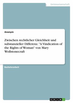 Zwischen rechtlicher Gleichheit und substanzieller Differenz. &quote;A Vindication of the Rights of Woman&quote; von Mary Wollstonecraft