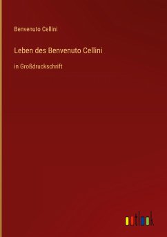 Leben des Benvenuto Cellini - Cellini, Benvenuto