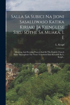 Salla Sa Subici Na Jioni Sasalliwaso Katika Kiriaki Ja Kienglese Siku Sothe Sa Muaka. I. E: Morning And Evening Prayers Said In The English Church Dai - Krapf, L.