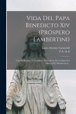 Vida Del Papa Benedicto Xiv (próspero Lambertini): Con Su Retrato, Y Una Breve Descripcion De La Italia Por Manera De Introduccion...
