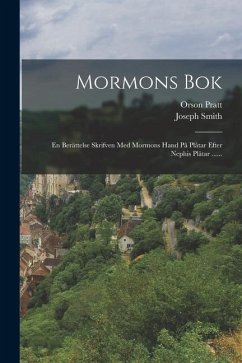 Mormons Bok: En Berättelse Skrifven Med Mormons Hand På Plåtar Efter Nephis Plåtar ...... - Smith, Joseph; Pratt, Orson