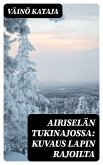 Airiselän tukinajossa: Kuvaus Lapin rajoilta (eBook, ePUB)