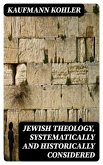 Jewish Theology, Systematically and Historically Considered (eBook, ePUB)