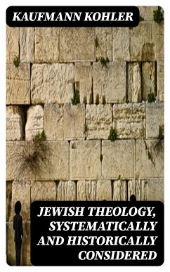 Jewish Theology, Systematically and Historically Considered (eBook, ePUB) - Kohler, Kaufmann