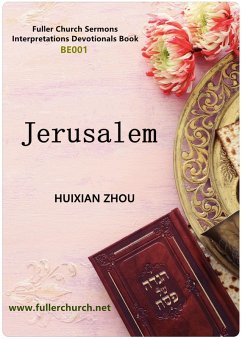 «Jerusalem»(Fuller Church Sermons Interpretations Devotionals BE001 English eBook Version) (eBook, ePUB) - Zhou, Huixian