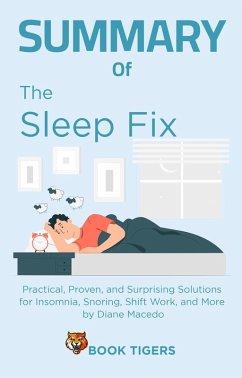 Summary of The Sleep Fix: Practical, Proven, and Surprising Solutions for Insomnia, Snoring, Shift Work, and More by Diane Macedo (Book Tigers Health and Diet Summaries) (eBook, ePUB) - Tigers, Book