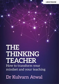 The Thinking Teacher: How to transform your mindset and your teaching (eBook, ePUB) - Atwal, Kulvarn