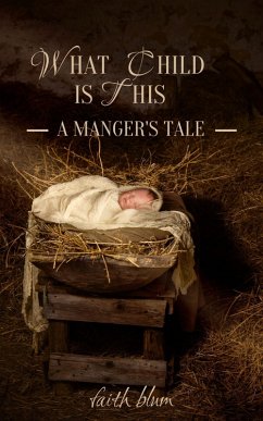 What Child is This: A Manger's Tale (eBook, ePUB) - Blum, Faith