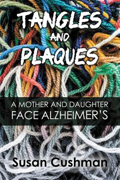 Tangles and Plaques: A Mother and Daughter Face Alzheimer's (eBook, ePUB) - Cushman, Susan