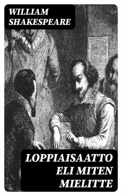 Loppiaisaatto eli Miten mielitte (eBook, ePUB) - Shakespeare, William