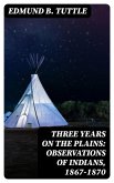 Three Years on the Plains: Observations of Indians, 1867-1870 (eBook, ePUB)