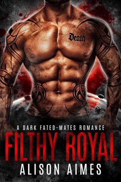 Filthy Royal: A Dark Fated-Mates Romance (Ruthless Warlords, #4) (eBook, ePUB) - Aimes, Alison