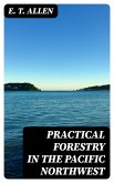 Practical Forestry in the Pacific Northwest (eBook, ePUB)