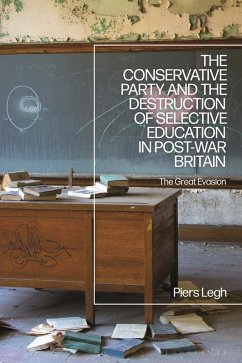 The Conservative Party and the Destruction of Selective Education in Post-War Britain (eBook, PDF) - Legh, Piers