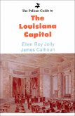 Pelican Guide to the Louisiana Capitol (eBook, ePUB) Pelican Guide to the Louisiana Capitol (eBook, ePUB)