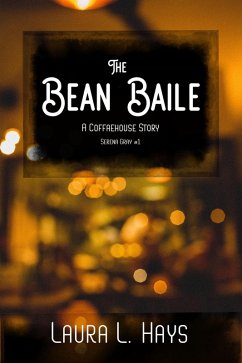 The Bean Baile: A Coffaehouse Story (Serena Gray, #1) (eBook, ePUB) - Hays, Laura L.