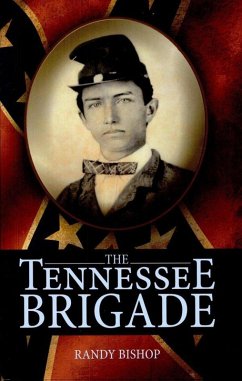 Tennessee Brigade (eBook, ePUB) - Bishop, Randy Tennessee Brigade (eBook, ePUB) - Bishop, Randy