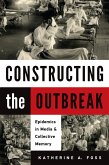 Constructing the Outbreak (eBook, ePUB) Constructing the Outbreak (eBook, ePUB)