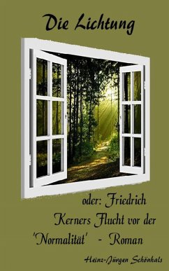 Die Lichtung oder Friedrich Kerners Flucht vor der 'Normalität' (eBook, ePUB) - Schönhals, Heinz-Jürgen
